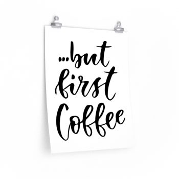 Wall Art Posters Prints - but first Coffee