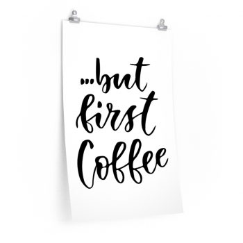 Wall Art Posters Prints - but first Coffee