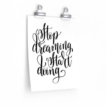 Wall Art Posters Prints - Stop Dreaming Start Doing