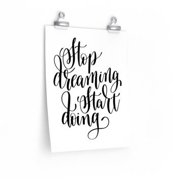 Wall Art Posters Prints - Stop Dreaming Start Doing