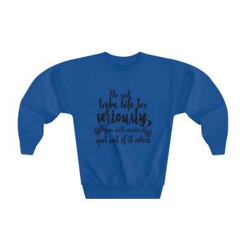 Youth Sweatshirt - Do not take life too seriously, you will never get out of it alive