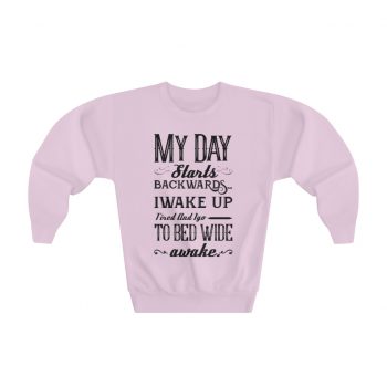 Youth Sweatshirt - My Day Starts Backwards I Wake Up Tired and I go to Bed Wide Awake