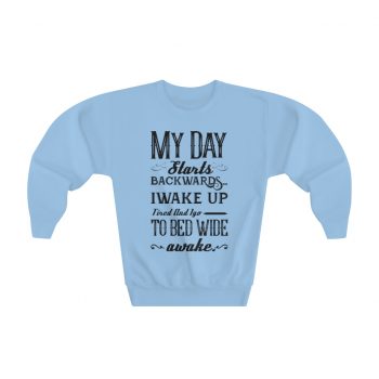 Youth Sweatshirt - My Day Starts Backwards I Wake Up Tired and I go to Bed Wide Awake