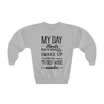 Youth Sweatshirt - My Day Starts Backwards I Wake Up Tired and I go to Bed Wide Awake