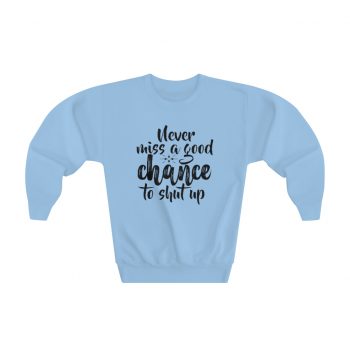 Youth Sweatshirt Several Colors - Never miss a good chance to shut up