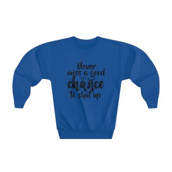 Youth Sweatshirt Several Colors - Never miss a good chance to shut up