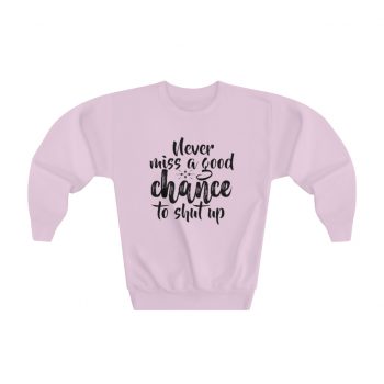 Youth Sweatshirt Several Colors - Never miss a good chance to shut up