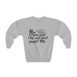 Youth Sweatshirt - You know what I like most about people? Pets.