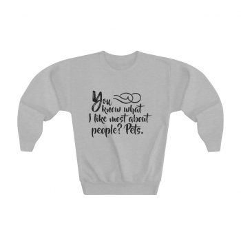 Youth Sweatshirt - You know what I like most about people? Pets.