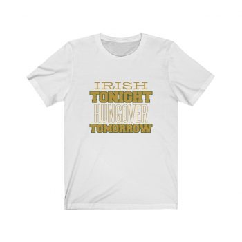 Adult Short Sleeve Tee T-Shirt Unisex - Irish Tonight Hungover Tomorrow