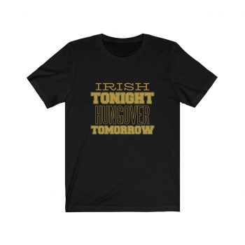 Adult Short Sleeve Tee T-Shirt Unisex - Irish Tonight Hungover Tomorrow