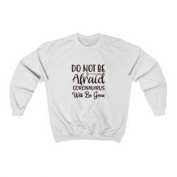 Adult Sweatshirt Unisex Heavy Blend - Do Not Be Afraid Coronavirus Will Be Gone