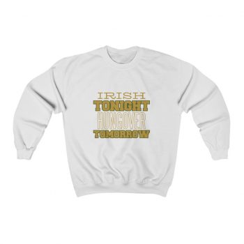 Adult Sweatshirt Unisex Heavy Blend - Irish Tonight Hungover Tomorrow