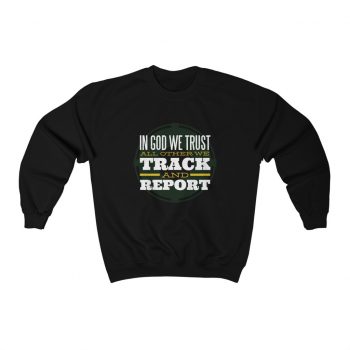 Adult Sweatshirt Unisex Heavy Blend - Military In God we Trust All Other we Track and Report