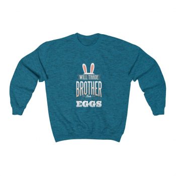 Adult Sweatshirt Unisex Heavy Blend Several Colors - Will Trade Brother for Easter Eggs