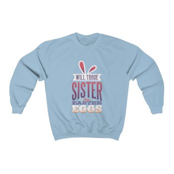 Adult Sweatshirt Unisex Heavy Blend Several Colors - Will Trade Sister for Eggs