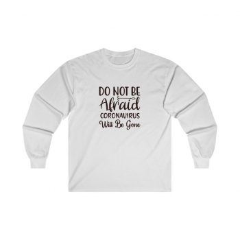 Adult Ultra Cotton Long Sleeve Tee - Do Not Be Afraid Coronavirus Will Be Gone