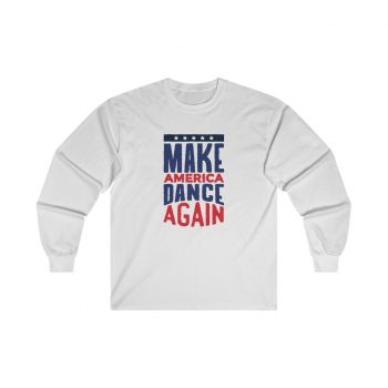 Adult Ultra Cotton Long Sleeve Tee - USA Make America Dance Again