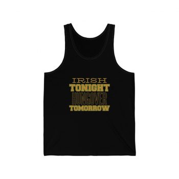 Adult Unisex Jersey Tank Shirt Top - Irish Tonight Hungover Tomorrow