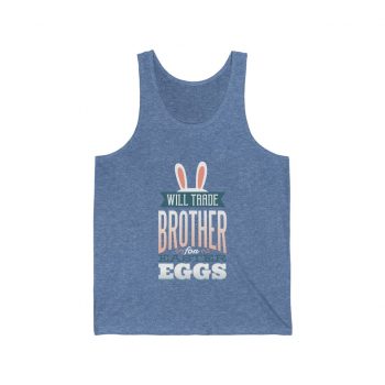 Adult Unisex Jersey Tank Shirt Top Several Colors - Will Trade Brother for Easter Eggs