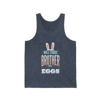 Adult Unisex Jersey Tank Shirt Top Several Colors - Will Trade Brother for Easter Eggs