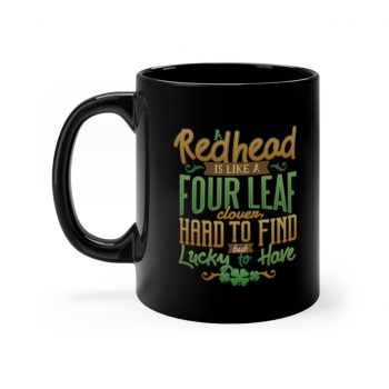 Black Coffee Mug - A Redhead is Like a Four Leaf Clover, Hard to Find