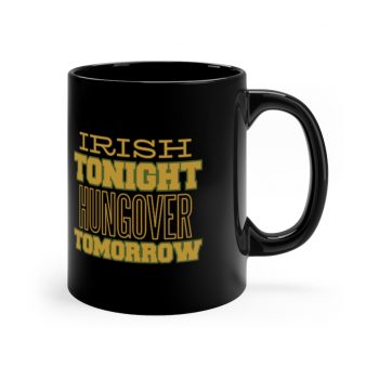 Black Coffee Mug - Irish Tonight Hungover Tomorrow