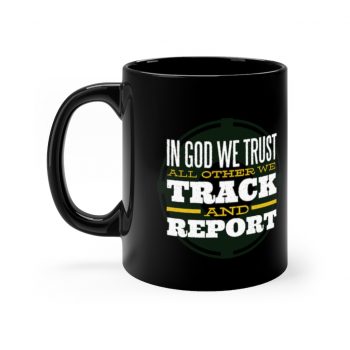 Black Coffee Mug - Military In God we Trust All Other we Track and Report