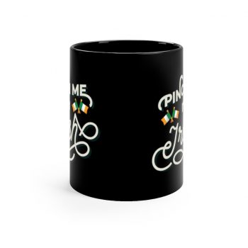 Black Coffee Mug - Pinch Me I'm Irish St Patrick's Day