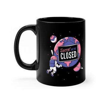 Black Coffee Mug - Sorry Were Closed Planet Coronavirus Covid 19