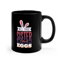 Black Coffee Mug - Will Trade Sister for Easter Eggs Bunny Ears