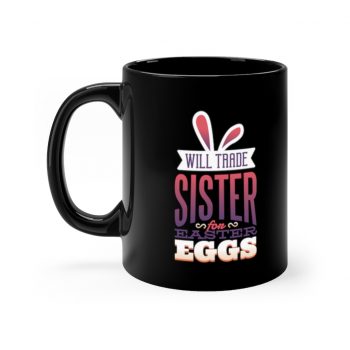 Black Coffee Mug - Will Trade Sister for Easter Eggs Bunny Ears