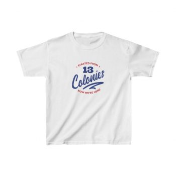 Kids T-Shirt Cotton - 4th Of July Started From 13 Colonies Now Were Here