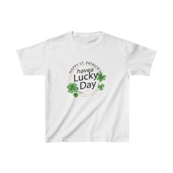 Kids T-Shirt Cotton - Happy St Patricks Day Have a Lucky Day Shamrock