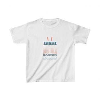 Kids T-Shirt Cotton - Will Trade Brother for Easter Eggs