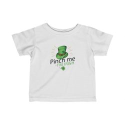 Kids T-Shirt Infant Fine Jersey Tee - Leprechaun Hat Pinch me I'm Irish St Patricks Day