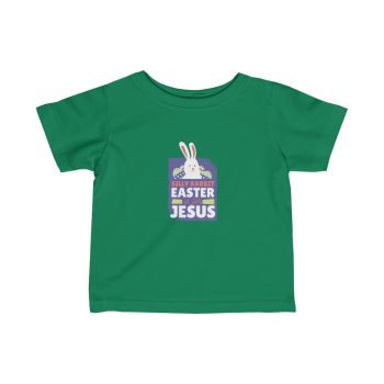 Kids T-Shirt Infant Fine Jersey Tee - Silly Rabbit Easter Is For Jesus