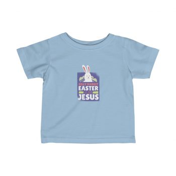 Kids T-Shirt Infant Fine Jersey Tee - Silly Rabbit Easter Is For Jesus