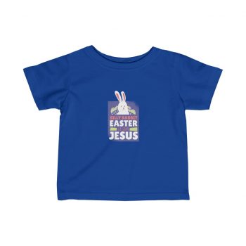 Kids T-Shirt Infant Fine Jersey Tee - Silly Rabbit Easter Is For Jesus