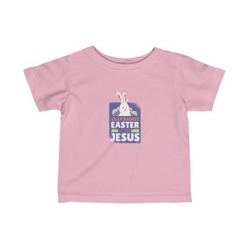 Kids T-Shirt Infant Fine Jersey Tee - Silly Rabbit Easter Is For Jesus