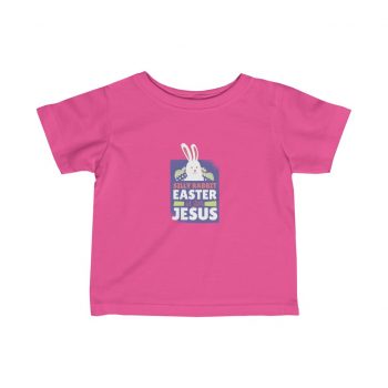 Kids T-Shirt Infant Fine Jersey Tee - Silly Rabbit Easter Is For Jesus