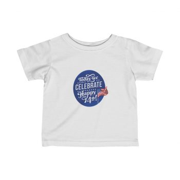 Kids T-Shirt Infant Fine Jersey Tee - Today We Celebrate Happy July 4th