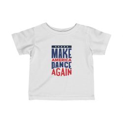 Kids T-Shirt Infant Fine Jersey Tee - USA Make America Dance Again