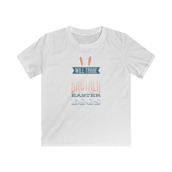 Kids T-Shirt Youth Softstyle - Will Trade Brother for Easter Eggs