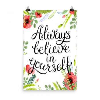 Poster Wall Art Portrait Print - Always Believe in Yourself - Watercolor Red Poppy Flowers Green Leaves Leaf