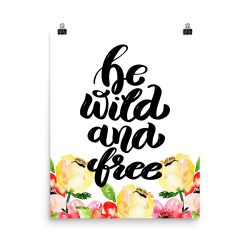 Poster Wall Art Portrait Print - Be Wild and Free - Cream Pink Red Flowers