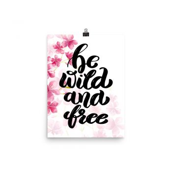 Poster Wall Art Portrait Print - Be Wild and Free - Watercolor Hot Bright Pink Flowers