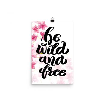 Poster Wall Art Portrait Print - Be Wild and Free - Watercolor Hot Bright Pink Flowers