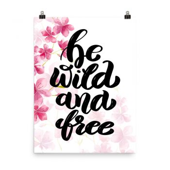 Poster Wall Art Portrait Print - Be Wild and Free - Watercolor Hot Bright Pink Flowers