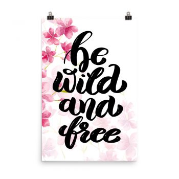 Poster Wall Art Portrait Print - Be Wild and Free - Watercolor Hot Bright Pink Flowers